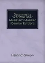 Gesammelte Schriften uber Musik and Musiker (German Edition) - Heinrich Simon