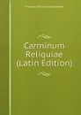 Carminum Reliquiae (Latin Edition) - Friedrich Wilhelm Schneidewin
