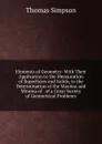 Elements of Geometry: With Their Application to the Mensuration of Superficies and Solids, to the Determination of the Maxima and Minima of . of a Great Variety of Geometrical Problems - Thomas Simpson