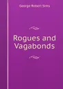 Rogues and Vagabonds - George Robert Sims