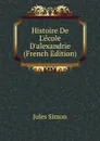 Histoire De L.ecole D.alexandrie (French Edition) - Jules Simon