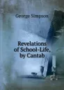 Revelations of School-Life, by Cantab - George Simpson