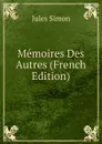 Memoires Des Autres (French Edition) - Jules Simon