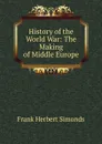 History of the World War: The Making of Middle Europe - Frank Herbert Simonds