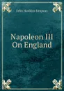 Napoleon III On England - John Hawkins Simpson