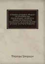 A Treatise of Algebra: Wherein the Principles Are Demonstrated . to Which Is Added, the Geometrical Construction of a Great Number of Linear and Plane Problems . - Thomas Simpson