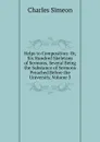 Helps to Composition: Or, Six Hundred Skeletons of Sermons, Several Being the Substance of Sermons Preached Before the University, Volume 3 - Charles Simeon