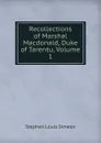 Recollections of Marshal Macdonald, Duke of Tarentu, Volume 1 - Stephen Louis Simeon