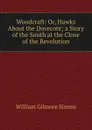 Woodcraft: Or, Hawks About the Dovecote; a Story of the South at the Close of the Revolution - William Gilmore Simms