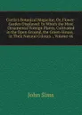 Curtis.s Botanical Magazine, Or, Flower-Garden Displayed: In Which the Most Ornamental Foreign Plants, Cultivated in the Open Ground, the Green-House, . in Their Natural Colours ., Volume 44 - John Sims