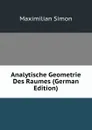 Analytische Geometrie Des Raumes (German Edition) - Maximilian Simon