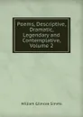 Poems, Descriptive, Dramatic, Legendary and Contemplative, Volume 2 - William Gilmore Simms