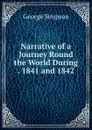 Narrative of a Journey Round the World During . 1841 and 1842 - George Simpson