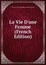 La Vie D.une Femme (French Edition) - Gustave Marie Stéphane Charles Simon