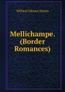 Mellichampe. (Border Romances). - William Gilmore Simms