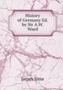 History of Germany Ed. by Sir A.W. Ward. - James Sime