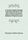 A Treatise in Popular Language On the Solar Illumination of the Solar System, Or, the Law and Theory of the Inverse Squares: Being an Analysis of the . to the Diminution of Light by Distance . - Thomas Collins Simon