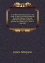 Anti-National Education, Or the Spirit of the Sectarianism Morally Tested by Means of Certain Speeches and Letters from the Member for Kilmarnock: With an Appendix - James Simpson