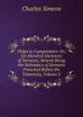 Helps to Composition: Or, Six Hundred Skeletons of Sermons, Several Being the Substance of Sermons Preached Before the University, Volume 2 - Charles Simeon