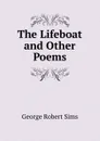 The Lifeboat and Other Poems - George Robert Sims
