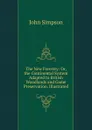 The New Forestry: Or, the Continental System Adapted to British Woodlands and Game Preservation. Illustrated - John Simpson