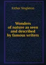 Wonders of nature as seen and described by famous writers - Esther Singleton
