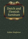 Dutch and Flemish furniture - Esther Singleton