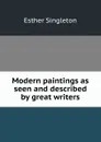 Modern paintings as seen and described by great writers - Esther Singleton