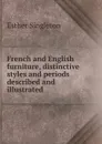 French and English furniture, distinctive styles and periods described and illustrated - Esther Singleton