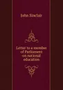 Letter to a member of Parliament on national education - John Sinclair