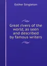Great rivers of the world, as seen and described by famous writers - Esther Singleton