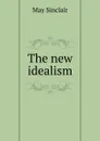 The new idealism - May Sinclair