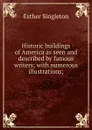 Historic buildings of America as seen and described by famous writers; with numerous illustrations; - Esther Singleton