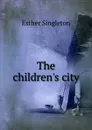 The children.s city - Esther Singleton
