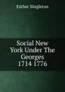 Social New York Under The Georges 1714 1776 - Esther Singleton