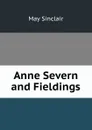 Anne Severn and Fieldings - May Sinclair