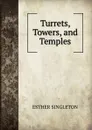 Turrets, Towers, and Temples - Esther Singleton