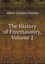 The History of Freemasonry, Volume 2 - Albert Gallatin Mackey
