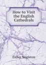 How to Visit the English Cathedrals - Esther Singleton