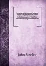 An Account of the Systems of Husbandry Adopted in the More Improved Districts of Scotland: With Some Observations On the Improvements of Which They . Agriculture with a View of Explaining How F - John Sinclair