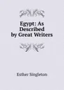 Egypt: As Described by Great Writers - Esther Singleton