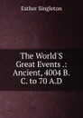 The World.S Great Events .: Ancient, 4004 B.C. to 70 A.D - Esther Singleton