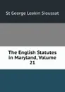 The English Statutes in Maryland, Volume 21 - St George Leakin Sioussat