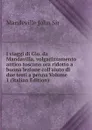 I viaggi di Gio. da Mandavilla, volgarizzamento antico toscano ora ridotto a buona lezione coll.aiuto di due testi a penna Volume 1 (Italian Edition) - Mandeville John Sir