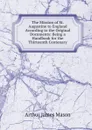 The Mission of St. Augustine to England According to the Original Documents: Being a Handbook for the Thirteenth Centenary - Arthur James Mason