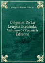 Origenes De La Lengua Espanola, Volume 2 (Spanish Edition) - Gregorio Mayans y Siscar
