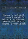 Histoire De La Chute De L.empire Romain Et Du Declin De La Civilisation, De L.an 250 A L.an 1000, Volume 1 (French Edition) - J. C. L. Simonde de Sismondi