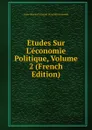 Etudes Sur L.economie Politique, Volume 2 (French Edition) - J. C. L. Simonde de Sismondi