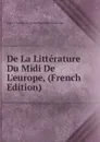 De La Litterature Du Midi De L.europe, (French Edition) - J. C. L. Simonde de Sismondi