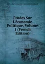 Etudes Sur L.economie Politique, Volume 1 (French Edition) - J. C. L. Simonde de Sismondi